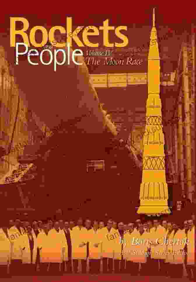 Rockets And People, Volume IV: The Moon Race By Boris Chertok Rockets And People Volume IV: The Moon Race