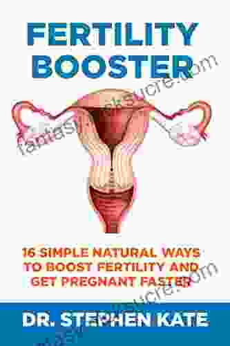 FERTILITY BOOSTER: 16 SIMPLE NATURAL WAYS TO BOOST FERTILITY AND GET PREGNANT FASTER
