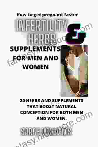 INFERTILITY HERBS SUPPLEMENT FOR MEN AND WOMEN: 20 HERBS AND SUPPLEMENTS THAT BOOST NATURAL CONCEPTION FOR BOTH MEN AND WOMEN (How To Get Pregnant Faster)