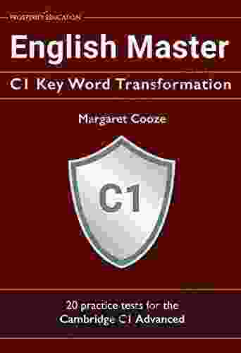English Master C1 Key Word Transformation: 20 Practice Tests For The Cambridge C1 Advanced: 200 Test Questions With Answer Keys