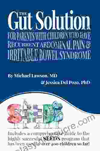The Gut Solution: A Guide For Parents With Children Who Have Recurrent Abdominal Pain And Irritable Bowel Syndrome