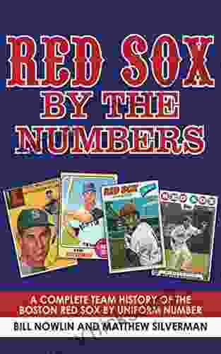Red Sox By The Numbers: A Complete Team History Of The Boston Red Sox By Uniform Number