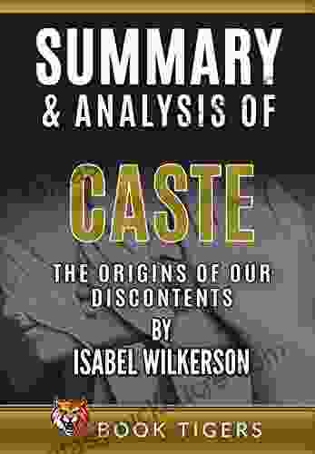 Summary And Analysis Of Caste: The Origins Of Our Discontents By Isabel Wilkerson (Book Tigers Social And Politics Summaries)
