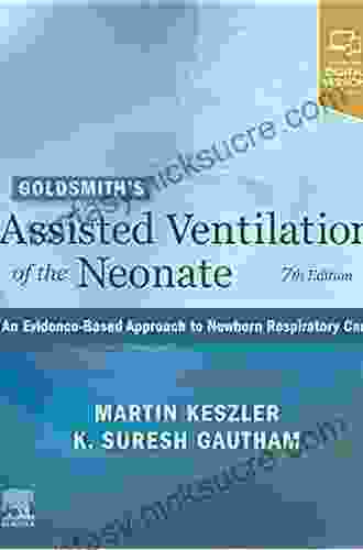 Goldsmith S Assisted Ventilation Of The Neonate E Book: An Evidence Based Approach To Newborn Respiratory Care