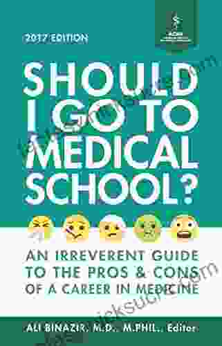 Should I Go To Medical School?: An Irreverent Guide To The Pros And Cons Of A Career In Medicine