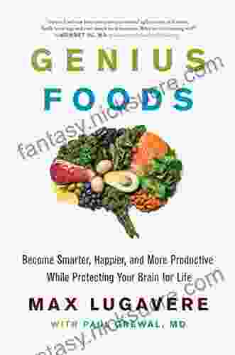 Genius Foods: Become Smarter Happier And More Productive While Protecting Your Brain For Life (Genius Living 1)