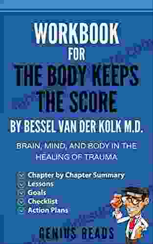 Workbook For The Body Keeps The Score By Bessel Van Der Kolk M D : Brain Mind And Body In The Healing Of Trauma