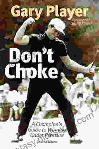 Don T Choke: A Champion S Guide To Winning Under Pressure