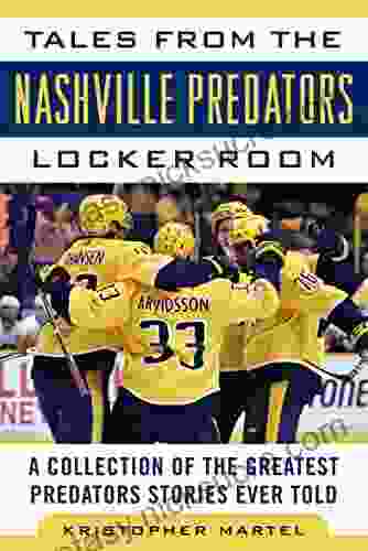 Tales From The Nashville Predators Locker Room: A Collection Of The Greatest Predators Stories Ever Told (Tales From The Team)