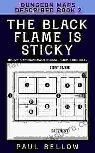 The Black Flame Is Sticky: Dungeon Maps Described 2 (RPG Maps And Gamemaster Dungeon Adventure Ideas)