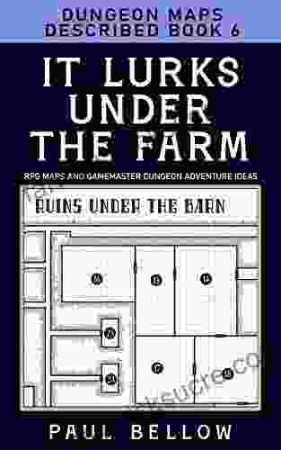 It Lurks Under The Farm: Dungeon Maps Described 6 (RPG Maps And Gamemaster Dungeon Adventure Ideas)