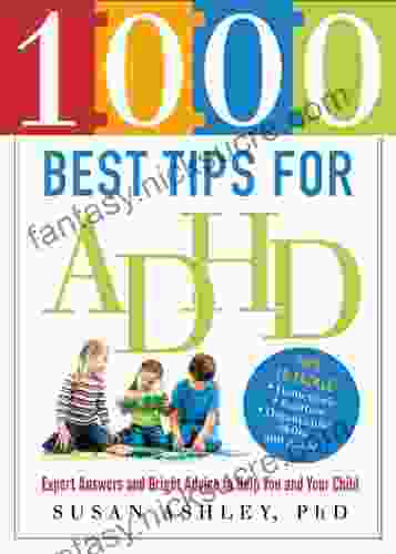1000 Best Tips For ADHD: Expert Answers And Bright Advice To Help You And Your Child