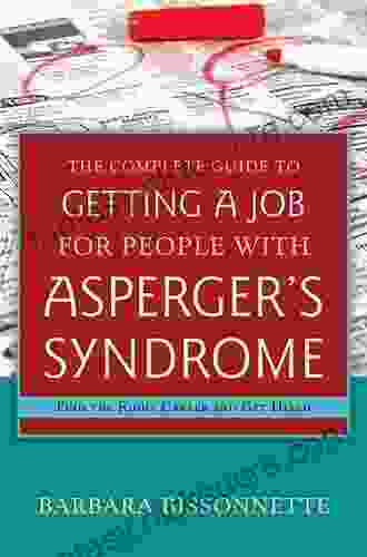 The Complete Guide To Getting A Job For People With Asperger S Syndrome: Find The Right Career And Get Hired