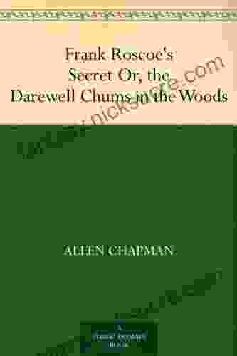 Frank Roscoe S Secret Or The Darewell Chums In The Woods