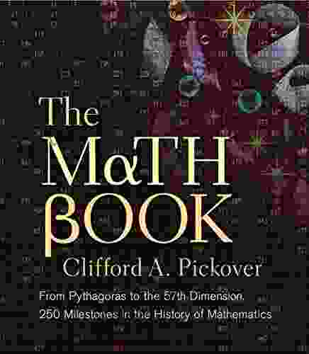 The Math Book: From Pythagoras To The 57th Dimension 250 Milestones In The History Of Mathematics (Sterling Milestones)