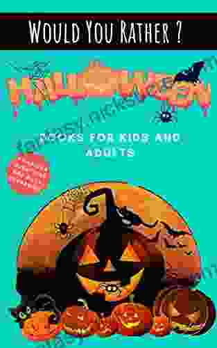 Would You Rather Halloween : Fun Questions For Kids Spooky Funny Game For The Whole Family Creepy And Silly Scenarios