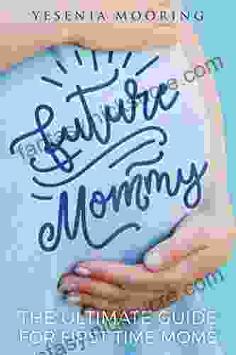 Future Mommy The Ultimate Guide For First Time Moms