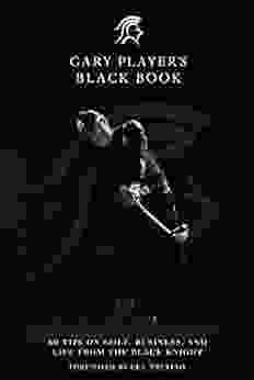 Gary Player S Black Book: 60 Tips On Golf Business And Life From The Black Knight
