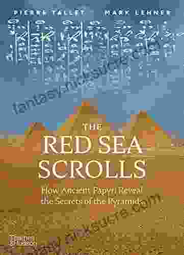 The Red Sea Scrolls: How Ancient Papyri Reveal The Secrets Of The Pyramids
