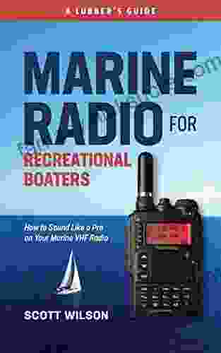 Marine Radio For Recreational Boaters: How To Sound Like A Pro On Your Marine VHF Radio
