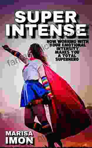 Super Intense: How Working With Your Emotional Intensity Makes You A Superhero