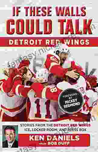 If These Walls Could Talk: Detroit Red Wings: Stories From The Detroit Red Wings Ice Locker Room And Press Box