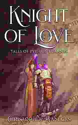 Knight OF Love : Tales Of Pythias T Barnes