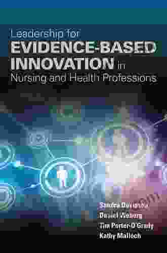 Leadership For Evidence Based Innovation In Nursing And Health Professions