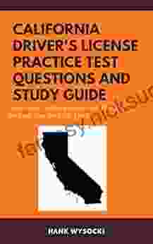 California Driver S License Practice Test Questions And Study Guide: Learn To Drive Safely And Pass The Written Test