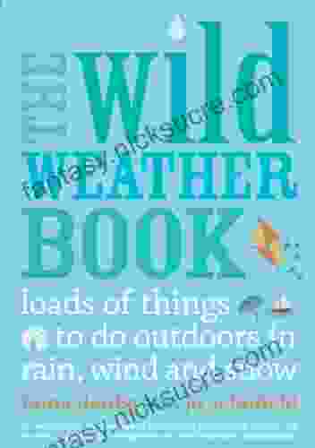 The Wild Weather Book: Loads Of Things To Do Outdoors In Rain Wind And Snow (Going Wild)
