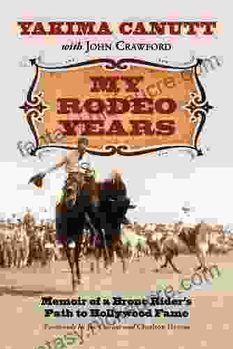My Rodeo Years: Memoir Of A Bronc Rider S Path To Hollywood Fame