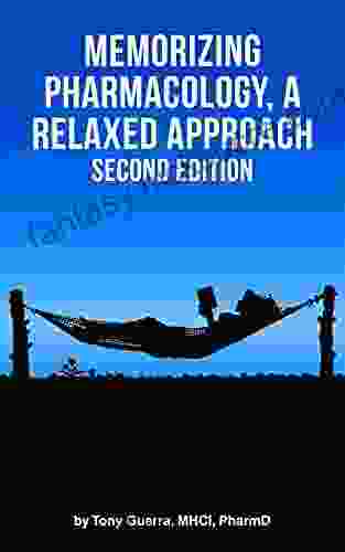 Memorizing Pharmacology: A Relaxed Approach Second Edition