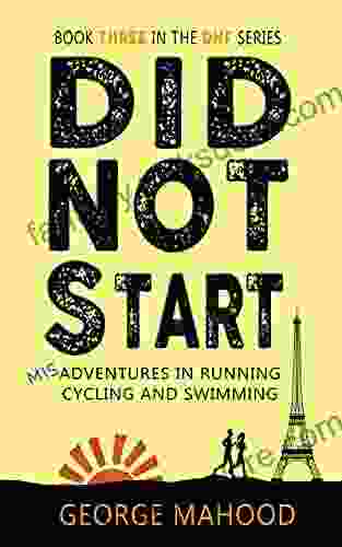 Did Not Start: Misadventures In Running Cycling And Swimming (DNF 3)