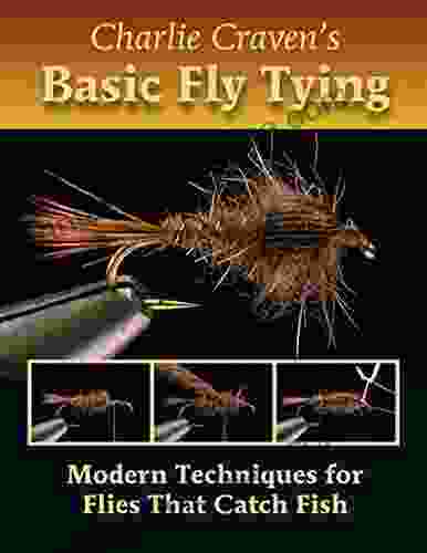 Charlie Craven S Basic Fly Tying: Modern Techniques For Flies That Catch Fish