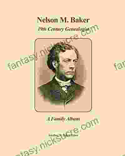 Nelson M Baker 19th Century Genealogist: A Family Album