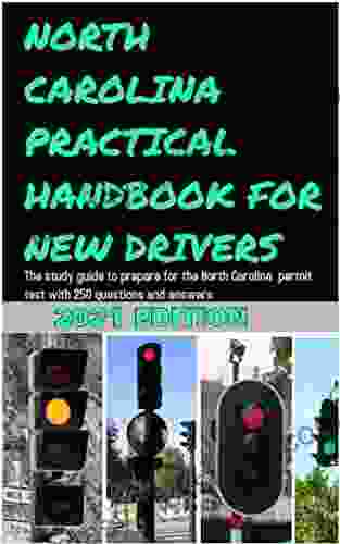 NORTH CAROLINA PRACTICAL HANDBOOK FOR NEW DRIVERS : The Study Guide To Prepare For The North Carolina Permit Test With 250 Questions And Answers