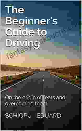 The Beginner S Guide To Driving: On The Origin Of Fears And Overcoming Them