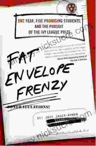 Fat Envelope Frenzy: One Year Five Promising Students And The Pursuit Of The Ivy League Prize