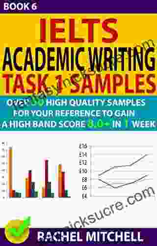 Ielts Academic Writing Task 1 Samples : Over 50 High Quality Samples For Your Reference To Gain A High Band Score 8 0+ In 1 Week (Book 6)