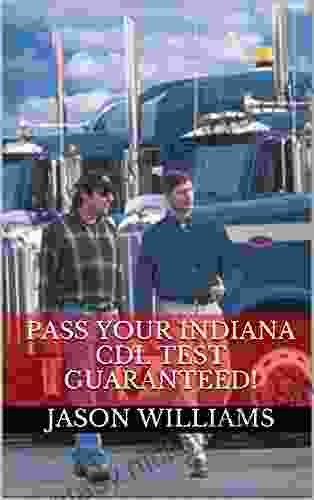 Pass Your Indiana CDL Test Guaranteed 100 Most Common Indiana Commercial Driver S License With Real Practice Questions