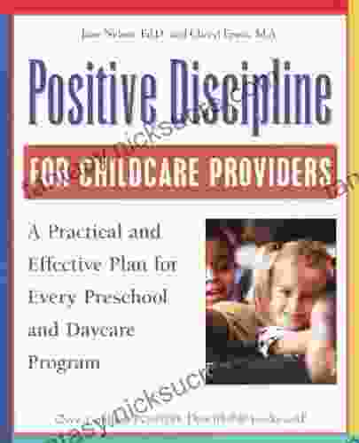 Positive Discipline For Childcare Providers: A Practical And Effective Plan For Every Preschool And Daycare Program