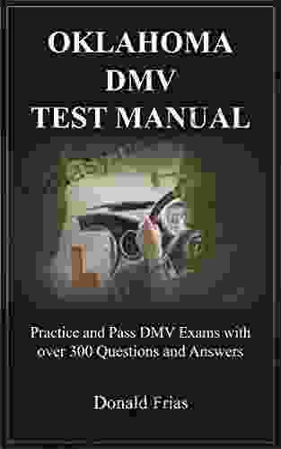 OKLAHOMA DMV TEST MANUAL: Practice And Pass DMV Exams With Over 300 Questions And Answers