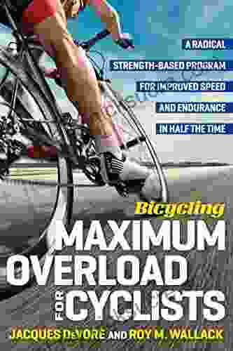 Bicycling Maximum Overload For Cyclists: A Radical Strength Based Program For Improved Speed And Endurance In Half The Time (Bicycling Magazine)