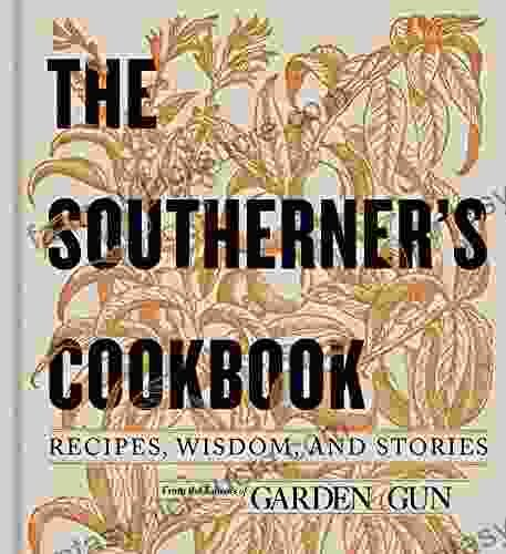 The Southerner S Cookbook: Recipes Wisdom And Stories (Garden Gun 3)