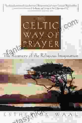 The Celtic Way Of Prayer: The Recovery Of The Religious Imagination