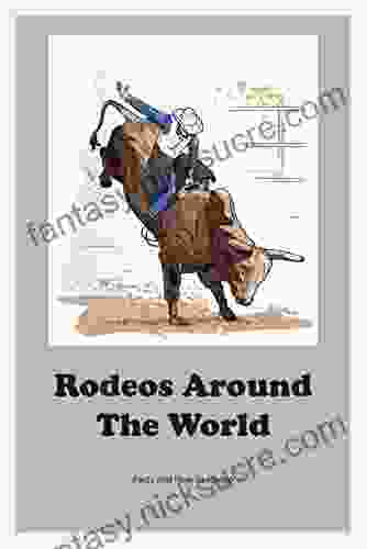 Rodeos Around The World: Facts And How To Rodeo: About Rodeos
