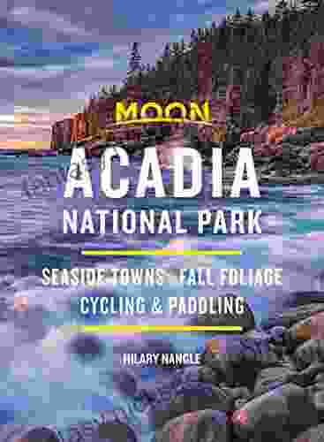 Moon Acadia National Park: Seaside Towns Fall Foliage Cycling Paddling (Travel Guide)