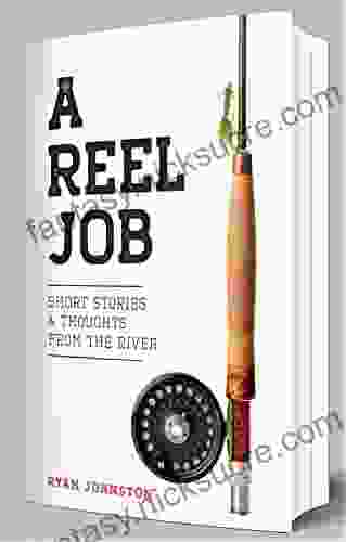 A Reel Job: Short Stories Thoughts From The River
