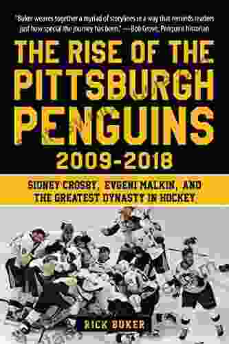 The Rise Of The Pittsburgh Penguins 2009 2024: Sidney Crosby Evgeni Malkin And The Greatest Dynasty In Hockey