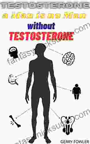 Testosterone A Man Is No Man Without Testosterone: A Hormone Which Leads Life